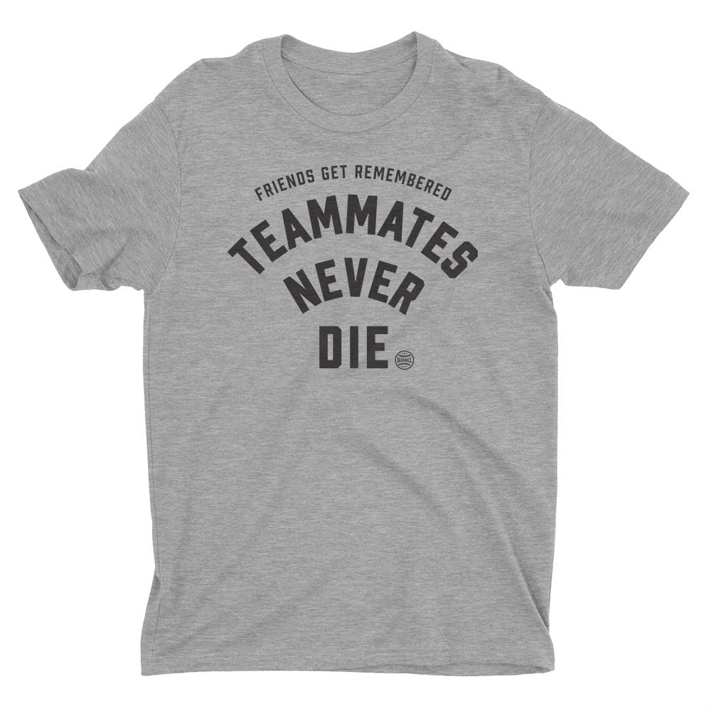 Teammates Never Die Tshirt